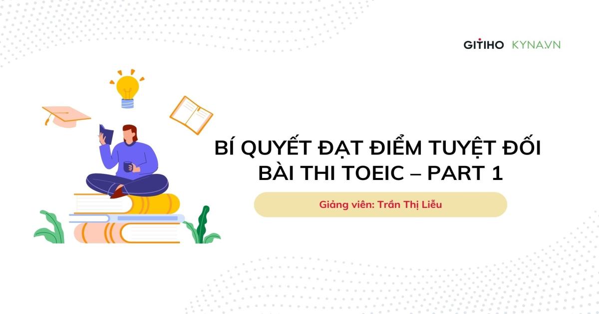 Bí quyết đạt điểm tuyệt đối bài thi TOEIC – Part 1